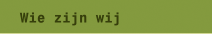 Wie zijn wij